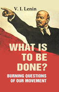 What Is to Be Done?: Burning Questions of Our Movement - Gyan Books | Grocsy