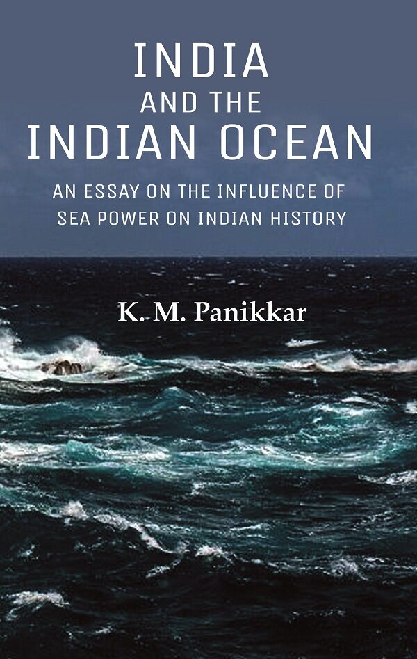 India and the Indian Ocean: An Essay on the Influence of Sea Power on Indian History - Gyan Books | Grocsy
