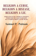 Religion A Curse, Religion A Disease, Religion A Lie Dedicated To The American Congress Which For The Sake - Gyan Books | Grocsy
