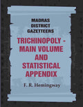 Madras District Gazetteers: Trichinopoly: Main Volume and Statistical Appendix 22nd, 1st & 2nd - Gyan Books | Grocsy