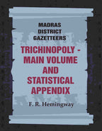 Madras District Gazetteers: Trichinopoly: Main Volume and Statistical Appendix 22nd, 1st & 2nd - Gyan Books | Grocsy