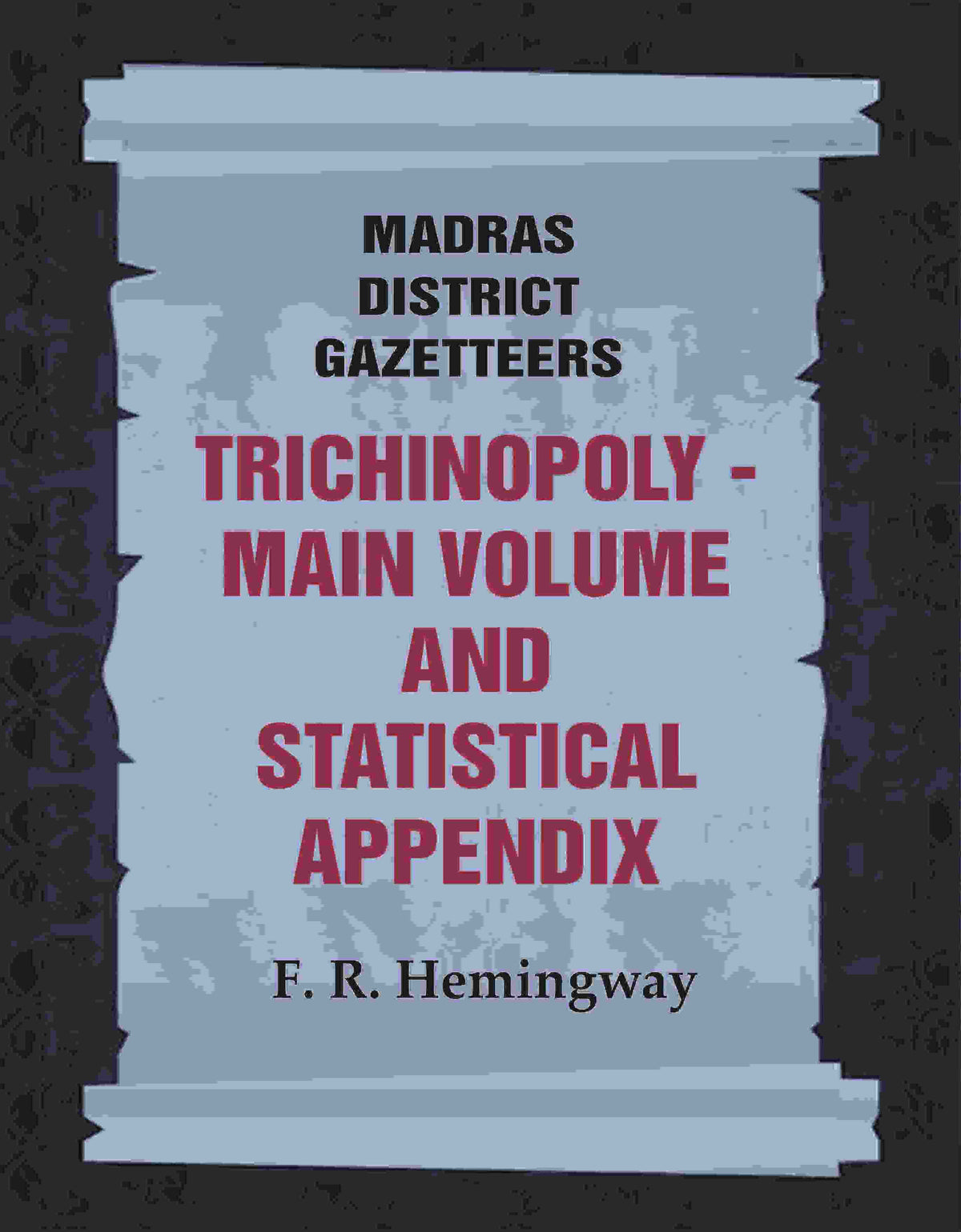Madras District Gazetteers: Trichinopoly: Main Volume and Statistical Appendix 22nd, 1st & 2nd - Gyan Books | Grocsy