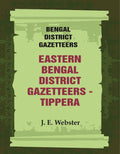 Bengal District Gazetteers: Eastern Bengal District Gazetteers - Tippera 51st - Gyan Books | Grocsy