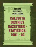 Bengal District Gazetteers: Calcutta District Gazetteer - Statistics, 1901 - 02 9th - Gyan Books | Grocsy