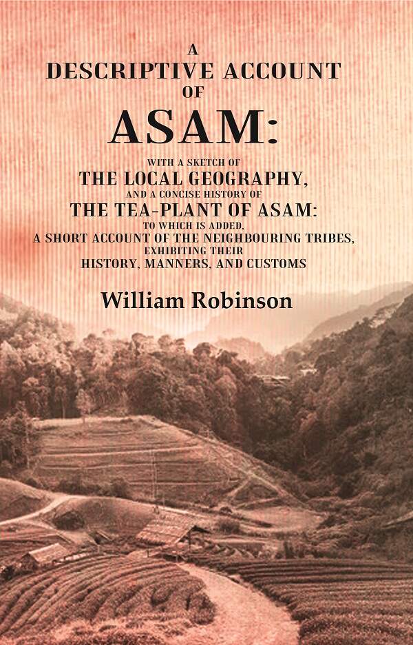 A Descriptive Account Of Asam: With A Sketch Of The Local Geography, And A Concise History Of The Tea-Plant - Gyan Books | Grocsy
