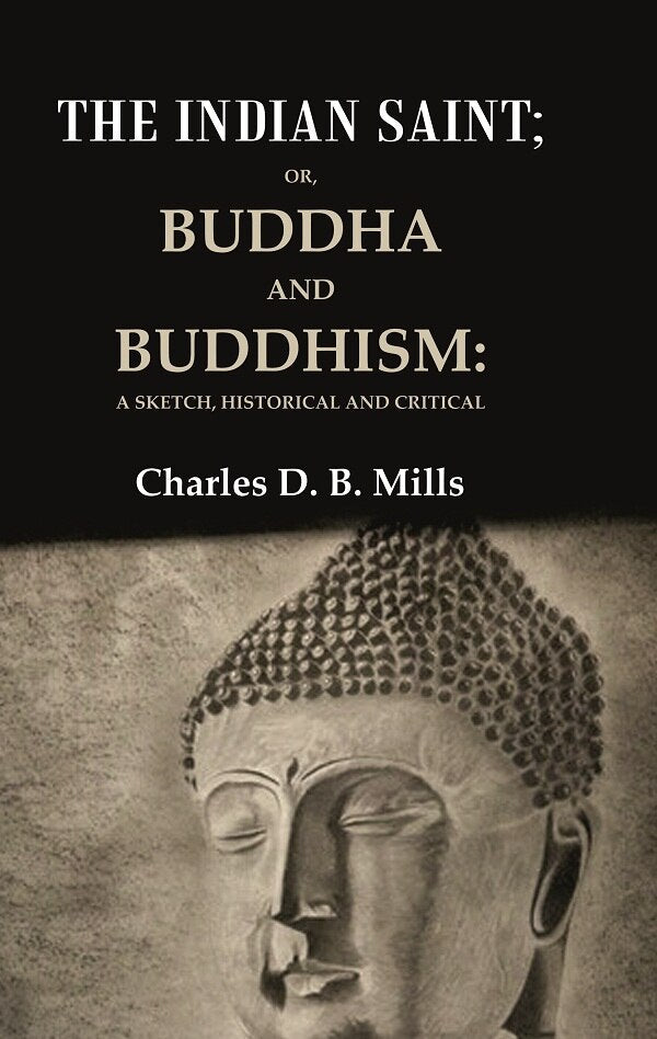 The Indian Saint: Or, Buddha and Buddhism: A Sketch, Historical and Critical - Gyan Books | Grocsy