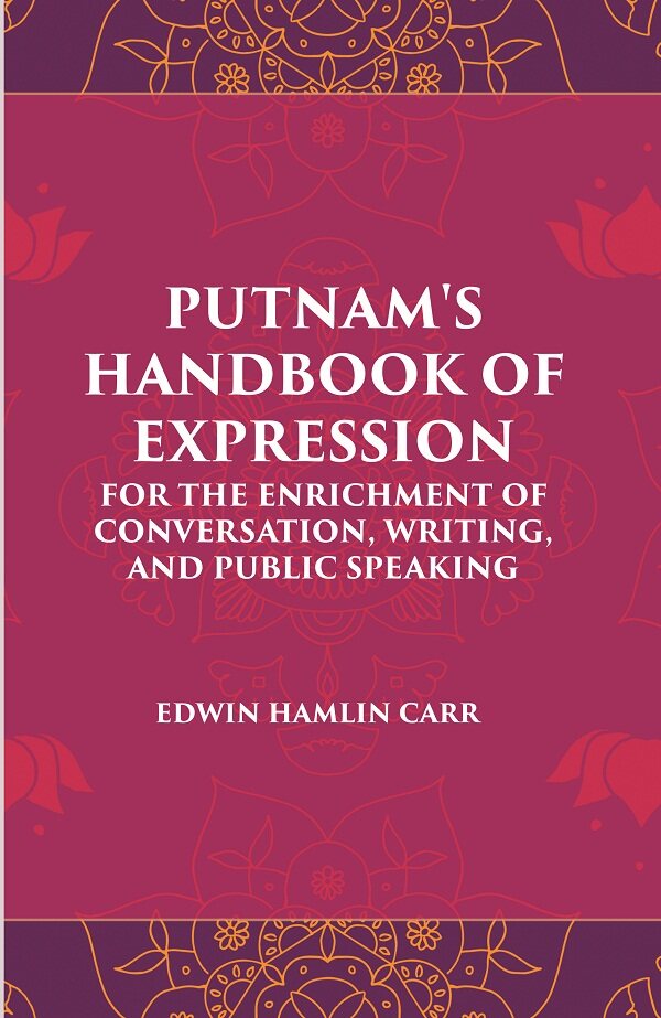 PUTNAM'S HANDBOOK OF EXPRESSION FOR THE ENRICHMENT OF CONVERSATION, WRITING, AND PUBLIC SPEAKING - Gyan Books | Grocsy