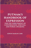 PUTNAM'S HANDBOOK OF EXPRESSION FOR THE ENRICHMENT OF CONVERSATION, WRITING, AND PUBLIC SPEAKING - Gyan Books | Grocsy