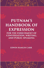 PUTNAM'S HANDBOOK OF EXPRESSION FOR THE ENRICHMENT OF CONVERSATION, WRITING, AND PUBLIC SPEAKING - Gyan Books | Grocsy
