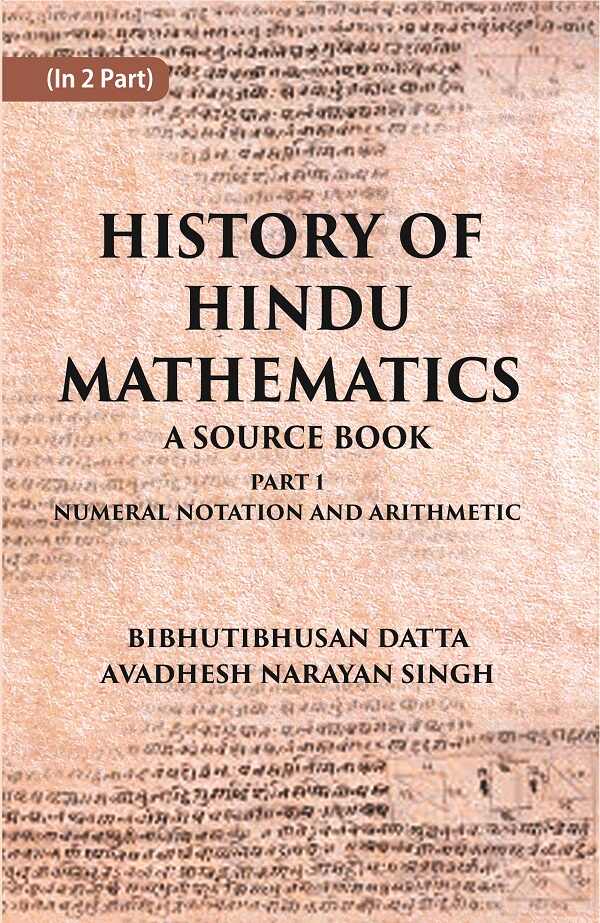 HISTORY OF HINDU MATHEMATICS: A SOURCE BOOK (Part- I-NUMERAL NOTATION AND ARITHMETIC) Part 1st - Gyan Books | Grocsy