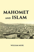 MAHOMET AND ISLAM: A SKETCH OF THE PROPHET’S LIFE FROM ORIGINAL SOURCES, AND A BRIEF OUTLINE OF HIS RELIGION - Gyan Books | Grocsy