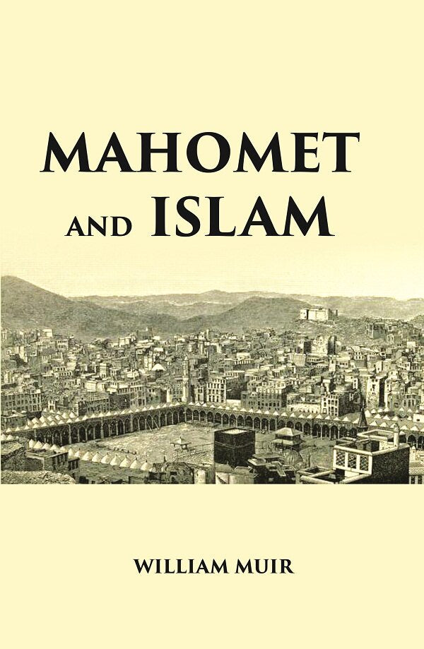 MAHOMET AND ISLAM: A SKETCH OF THE PROPHET’S LIFE FROM ORIGINAL SOURCES, AND A BRIEF OUTLINE OF HIS RELIGION - Gyan Books | Grocsy