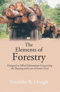 The Elements of Forestry: Designed to Afford Information Concerning the Planting and Care of Forest Trees - Gyan Books | Grocsy