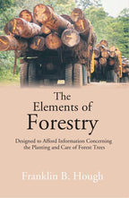The Elements of Forestry: Designed to Afford Information Concerning the Planting and Care of Forest Trees - Gyan Books | Grocsy