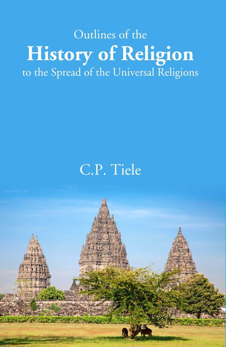 Outlines of the History of Religion to the Spread of the Universal Religions - Gyan Books | Grocsy