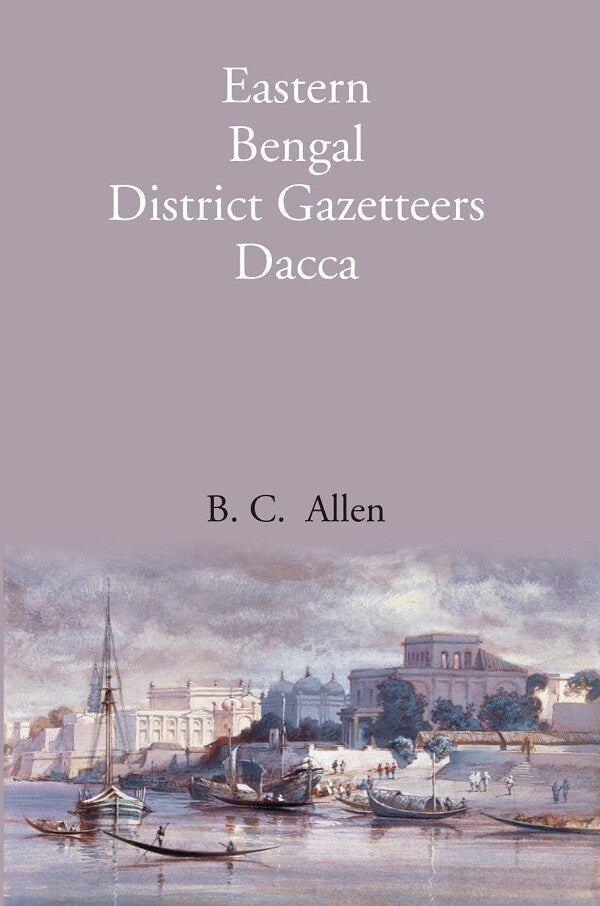 Bengal District Gazetteers: Eastern Bengal District Gazetteers Dacca 15th - Gyan Books | Grocsy