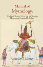 Manual of Mythology: Greek and Romen, Norse, and old German, Hindoo and Egyptian Mythology - Gyan Books | Grocsy