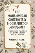 THE MOHAMMEDAN CONTROVERSY BIOGRAPHIES OF MOHAMMED SPRENGER ON TRADITION THE INDIAN LITURGY AND THE PSALTER - Gyan Books | Grocsy