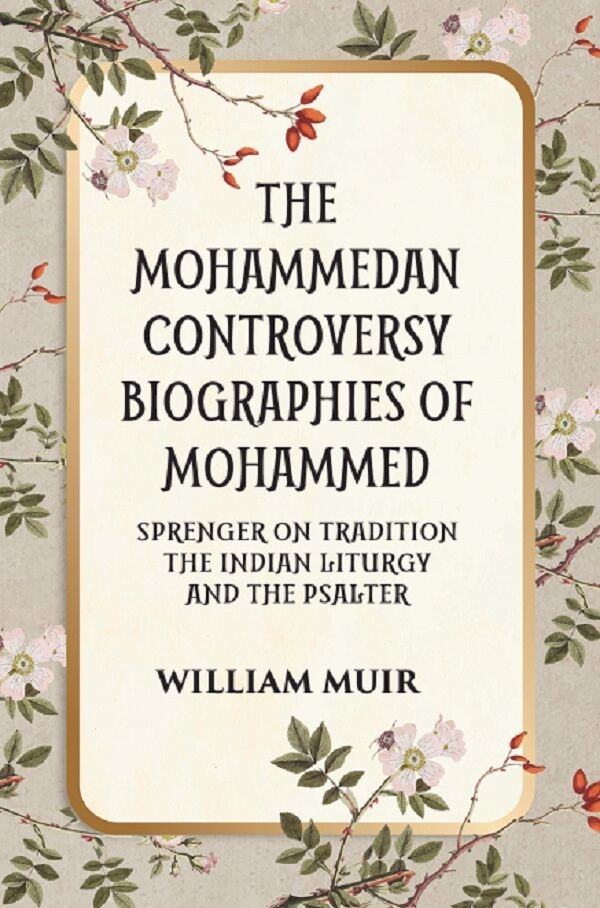 THE MOHAMMEDAN CONTROVERSY BIOGRAPHIES OF MOHAMMED SPRENGER ON TRADITION THE INDIAN LITURGY AND THE PSALTER - Gyan Books | Grocsy