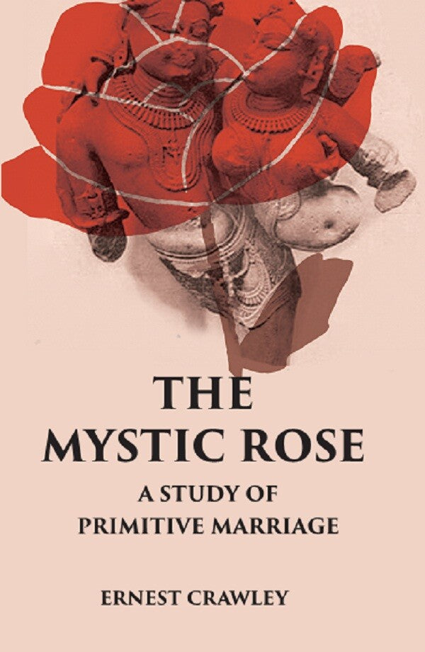 THE MYSTIC ROSE: A Study of Primitive Marriage - Gyan Books | Grocsy