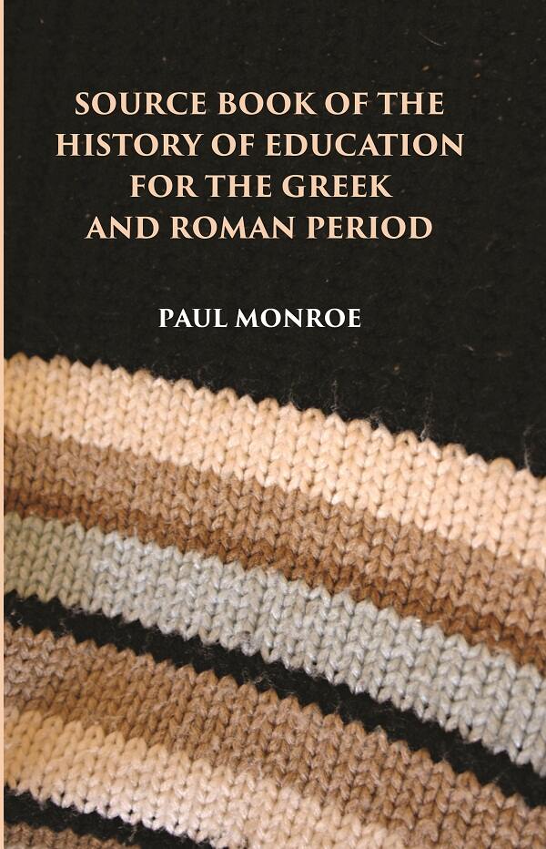 SOURCE BOOK OF THE HISTORY OF EDUCATION FOR THE GREEK AND ROMAN PERIOD - Gyan Books | Grocsy