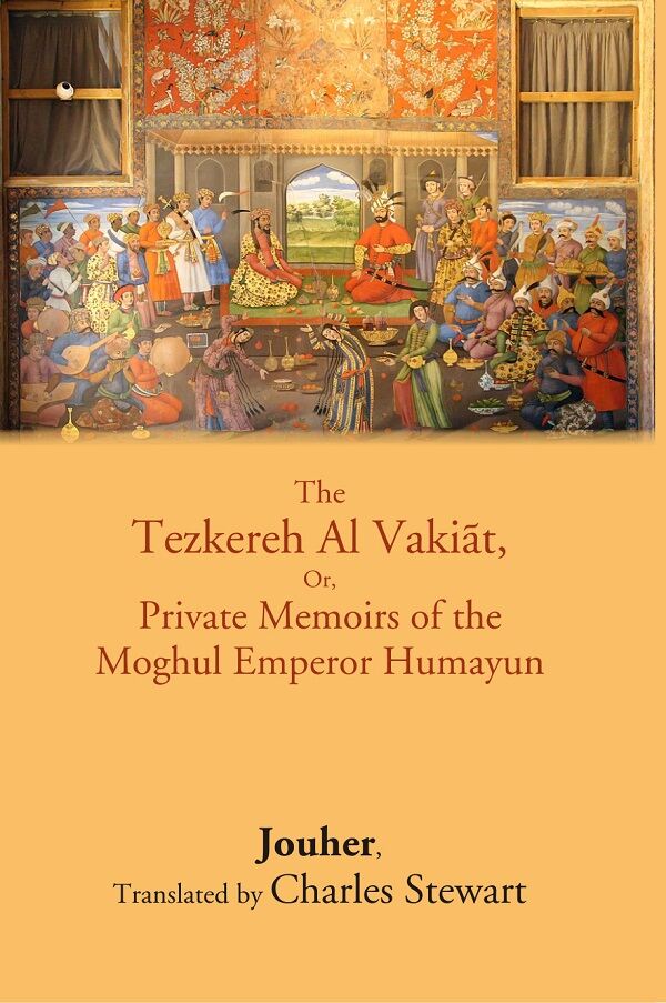 The Tezkereh Al Vakiāt, Or, Private Memoirs of the Moghul Emperor Humayun - Gyan Books | Grocsy