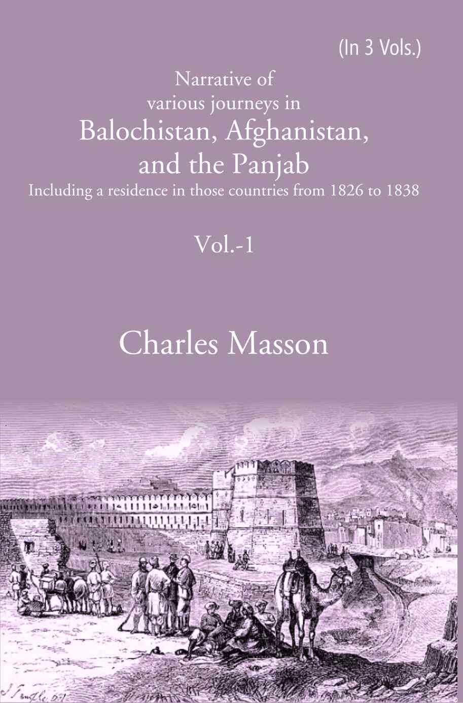 Narrative of various journeys in Balochistan, Afghanistan, and the Panjab: Including a residence in those countries from 1826 to 1838 1st - Gyan Books | Grocsy