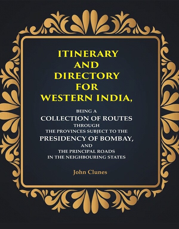 Itinerary And Directory For Western India: Being A Collection Of Routes Through The Provinces Subject - Gyan Books | Grocsy