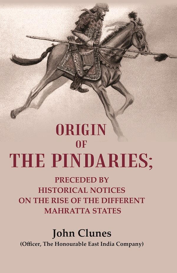 Origin of the Pindaries: Preceded by Historical Notices on the Rise of the Different Mahratta States - Gyan Books | Grocsy