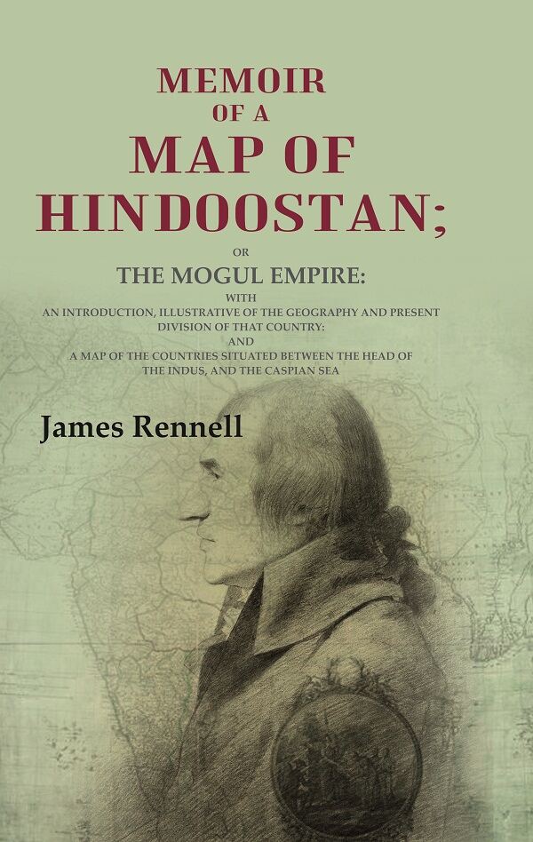 Memoir Of A Map Of Hindoostan: Or The Mogul Empire: With An Introduction, Illustrative Of The Geography And - Gyan Books | Grocsy