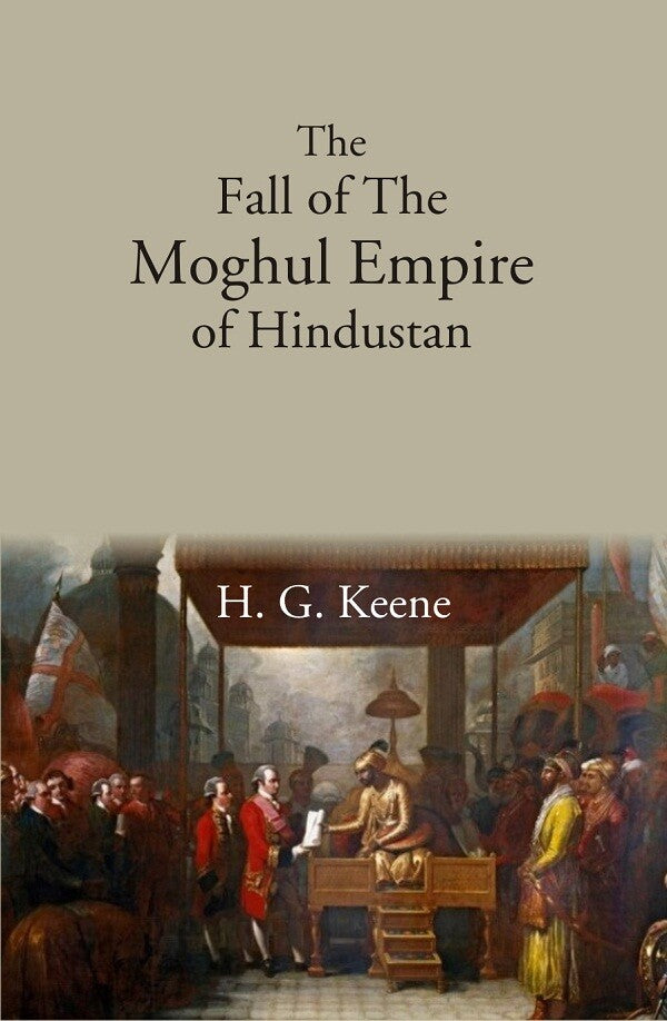 The Fall of The Moghul Empire of Hindustan - Gyan Books | Grocsy