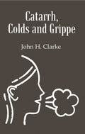 Catarrh, Colds and Grippe: Including Prevention & Homeopathic Cure - Gyan Books | Grocsy