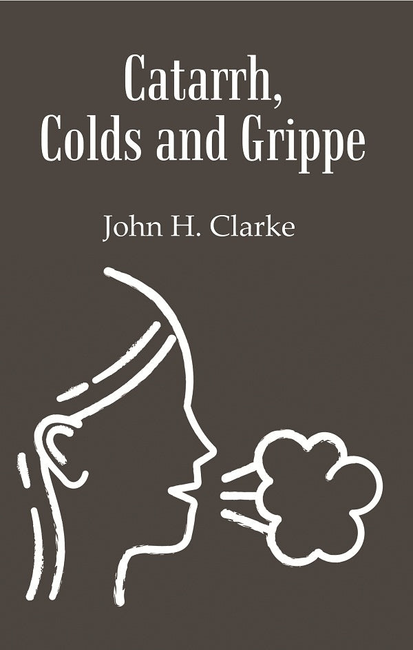Catarrh, Colds and Grippe: Including Prevention & Homeopathic Cure - Gyan Books | Grocsy