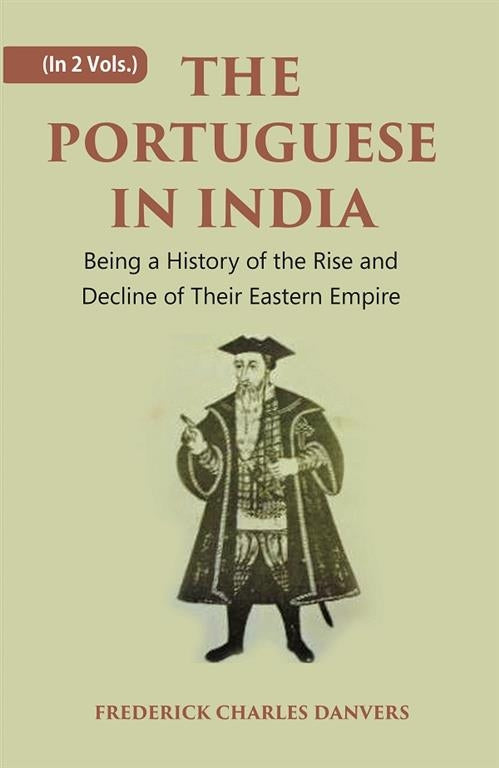 THE PORTUGUESE IN INDIA: Being a History of the Rise and Decline of Their Eastern Empire 2 Vols. Set - Gyan Books | Grocsy