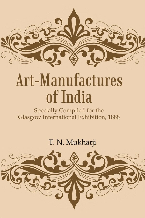 Art-Manufactures of India: Specially Compiled for the Glasgow International Exhibition, 1888 - Gyan Books | Grocsy