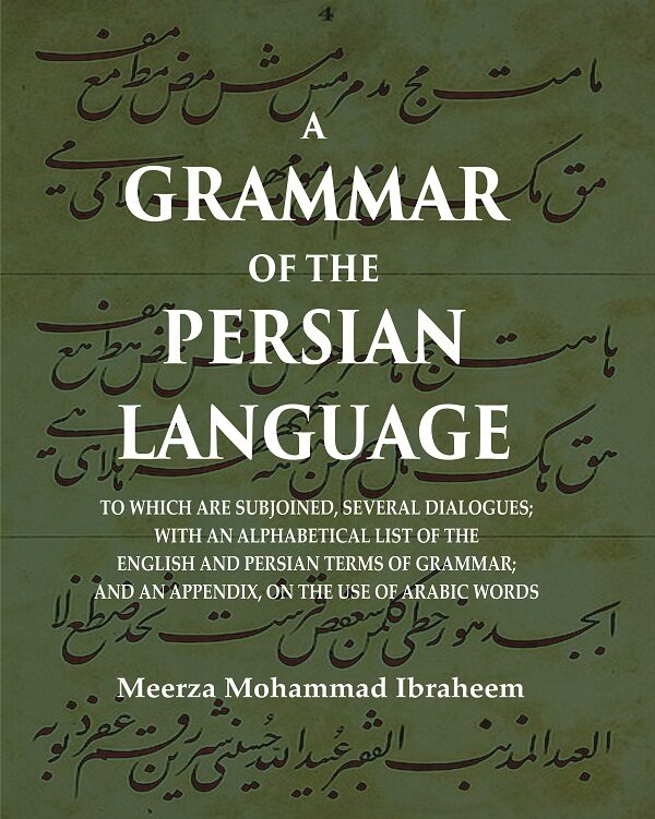 A Grammar Of The Persian Language: To Which Are Subjoined, Several Dialogues; With An Alphabetical List - Gyan Books | Grocsy