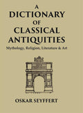 A Dictionary of Classical Antiquities: Mythology, Religion, Literature & Art - Gyan Books | Grocsy