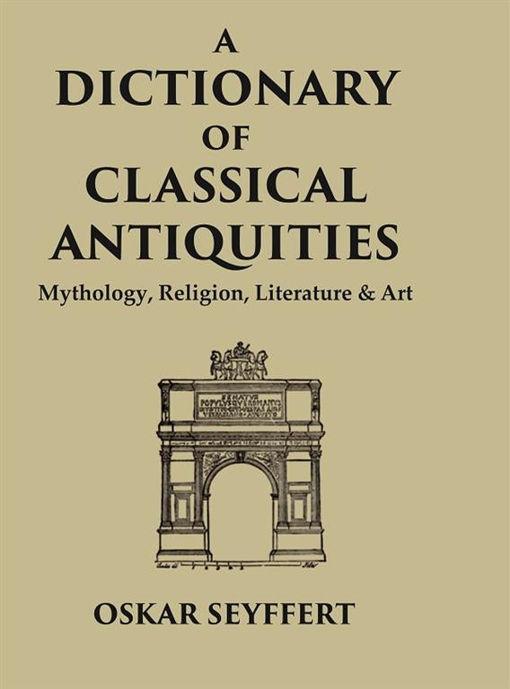 A Dictionary of Classical Antiquities: Mythology, Religion, Literature & Art - Gyan Books | Grocsy