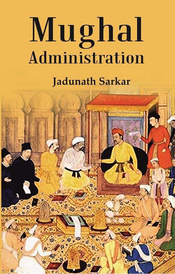 Mughal Administration (Patna University Readership Lectures, 1920) - Gyan Books | Grocsy