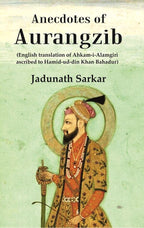 Anecdotes of Aurangzib: (English translation of Ahkam-i-Alamgiri ascribed to Hamid-ud-din Khan Bahadur) - Gyan Books | Grocsy