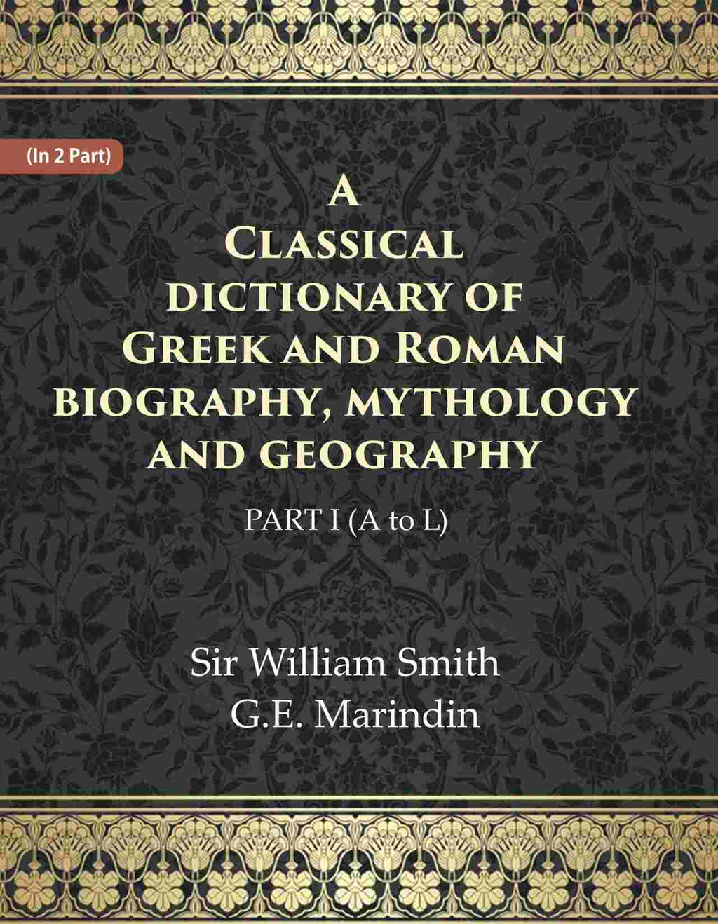 A Classical dictionary of Greek and Roman biography, mythology and geography Ist (A to L) - Gyan Books | Grocsy