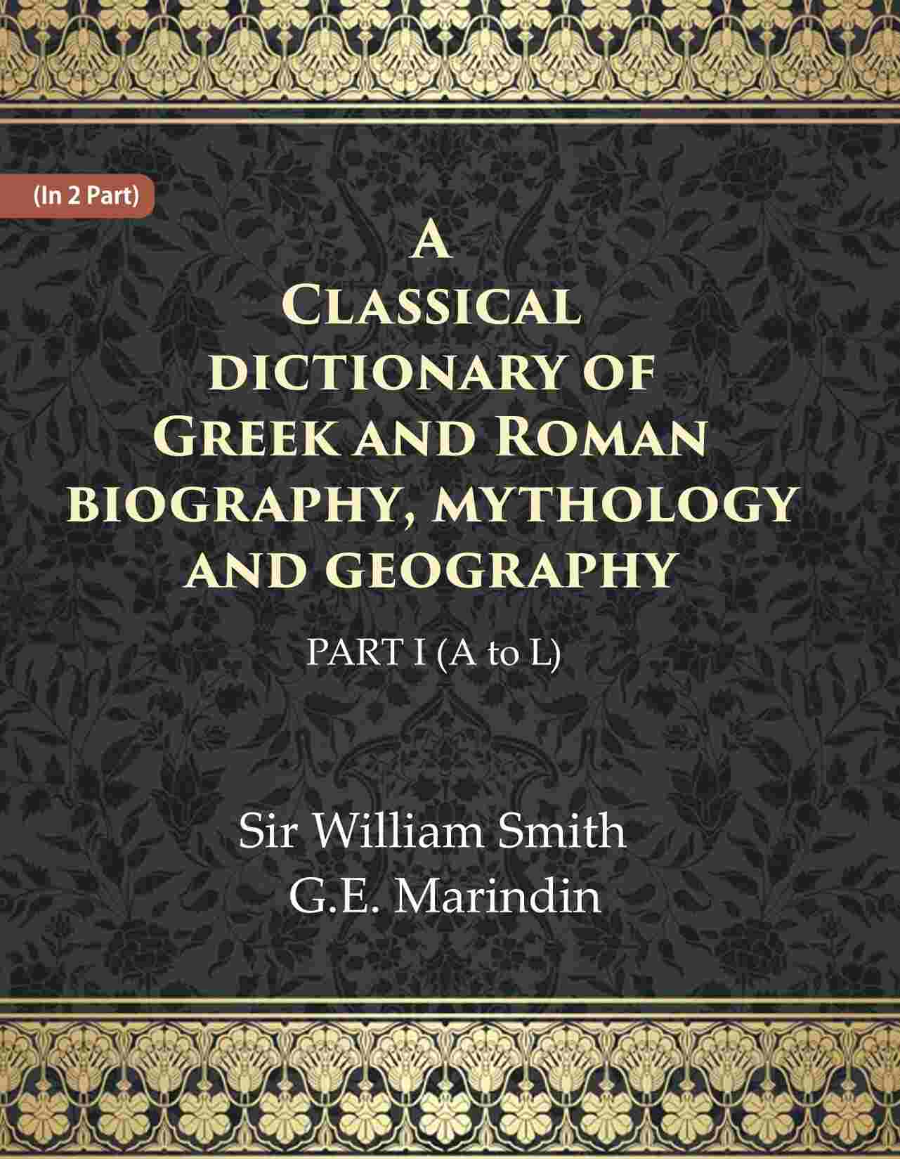 A Classical dictionary of Greek and Roman biography, mythology and geography Ist (A to L) - Gyan Books | Grocsy