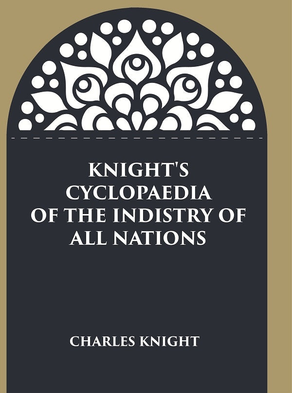 Knight's Cyclopaedia of the Indistry of all Nations - Gyan Books | Grocsy