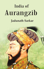 India Of Aurangzib: Topography, Statistics And Roads, Compared With The India Of Akbar - Gyan Books | Grocsy