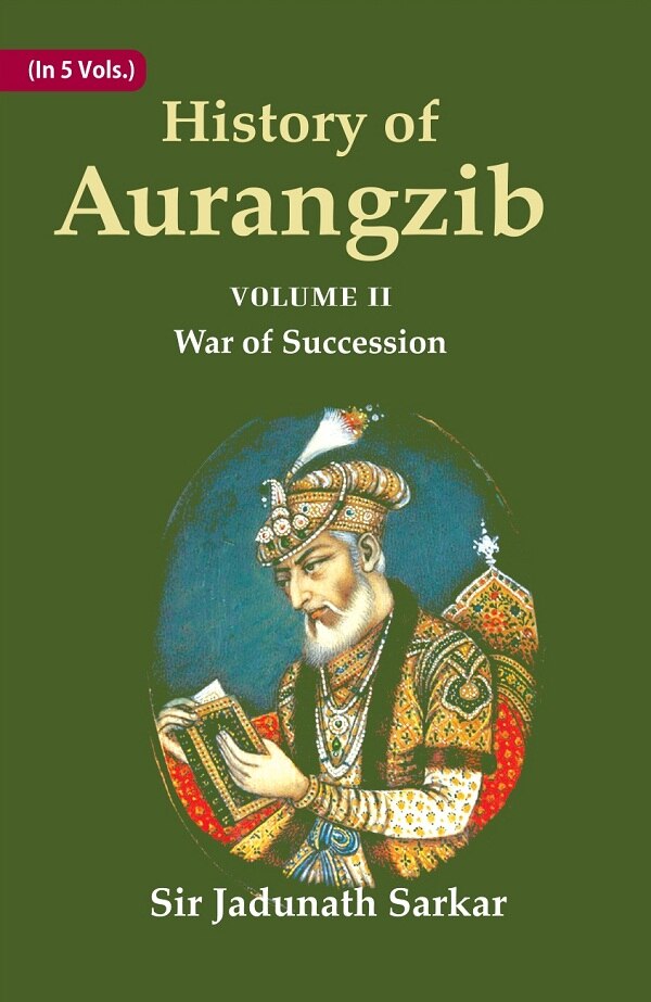 History of Aurangzib: Mainly based on Persian Sources 2nd-War of Succession - Gyan Books | Grocsy