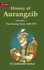 History of Aurangzib: Based on Original Sources 5th-The Closing Years, 1689-1707 - Gyan Books | Grocsy