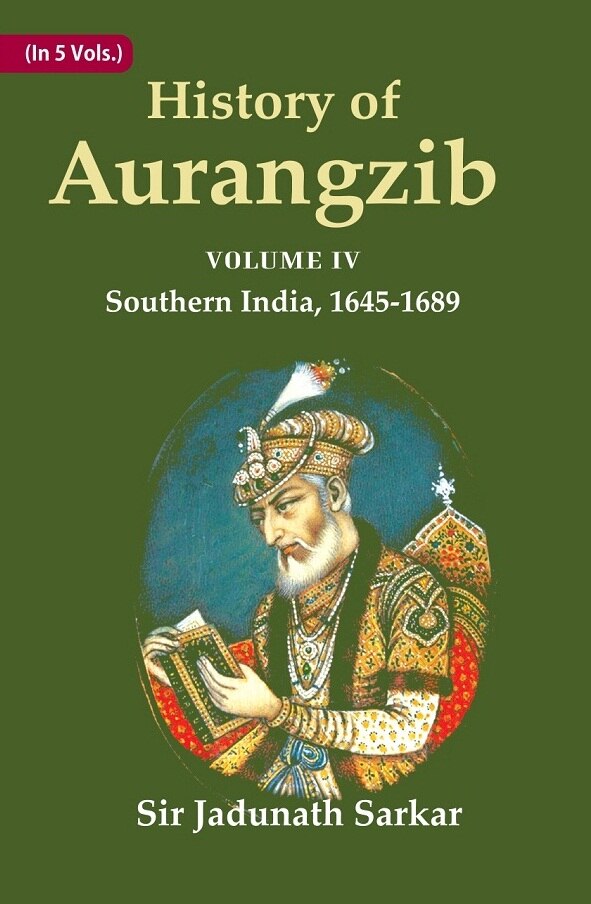 History of Aurangzib: Based on Original Sources 4th-Southern India, 1645-1689 - Gyan Books | Grocsy