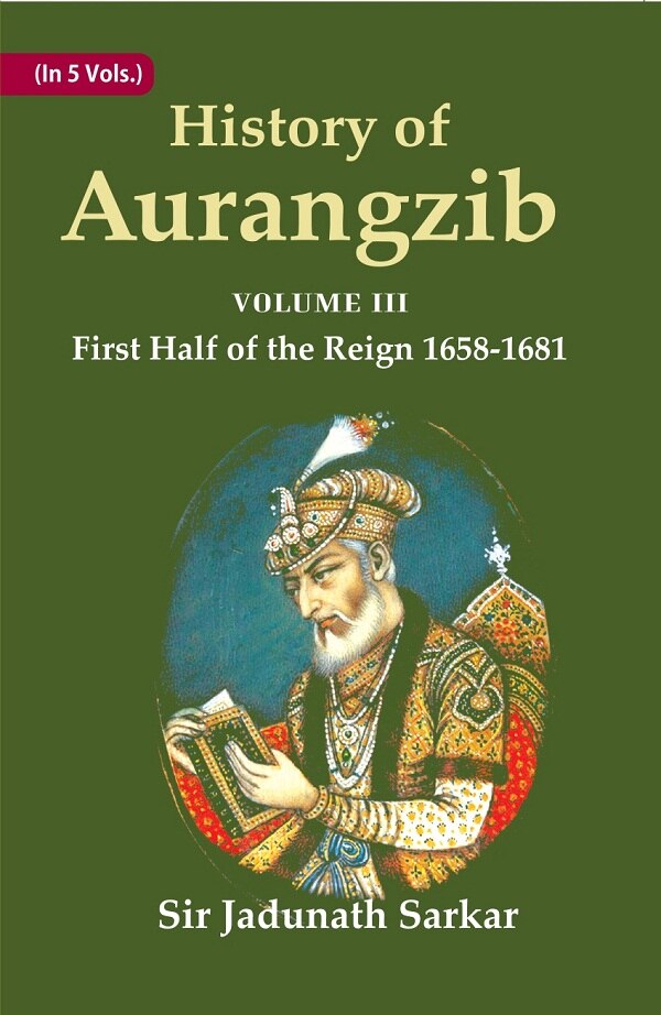 History of Aurangzib: Mainly based on Persian Sources 3rd-First Half of the Reign 1658-1681 - Gyan Books | Grocsy