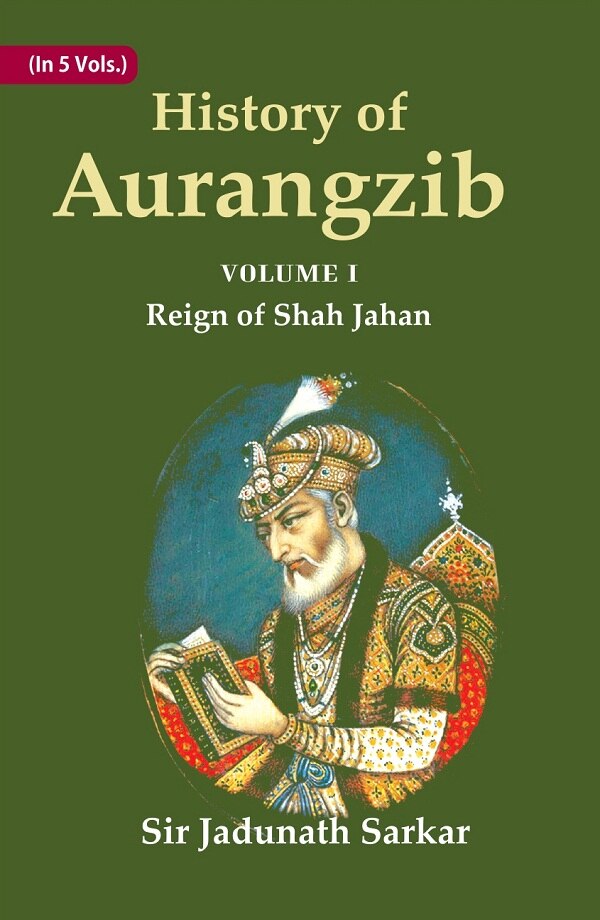 History of Aurangzib: Mainly based on Persian Sources 1st-Reign of Shah Jahan - Gyan Books | Grocsy