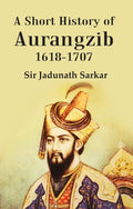 A Short History of Aurangzib 1618-1707 - Gyan Books | Grocsy